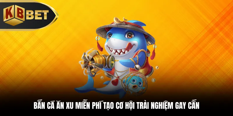 Bắn cá an xu miễn phí
