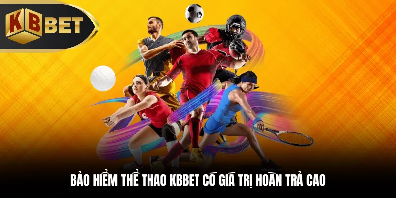 Bảo hiểm thể thao KBBET có giá trị hoàn trả cao