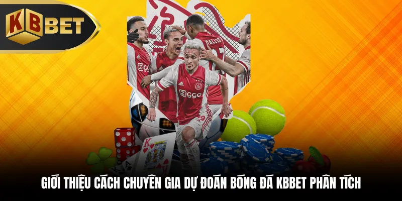 Giới thiệu cách chuyên gia dự đoán bóng đá KBBET phân tích