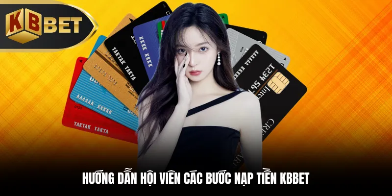 Hướng dẫn hội viên các bước nạp tiền KBBET