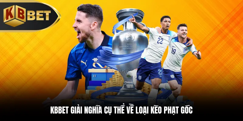 KBBET giải nghĩa cụ thể về loại kèo phạt góc