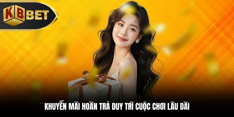 Khuyến mãi hoàn trả duy trì cuộc chơi lâu dài