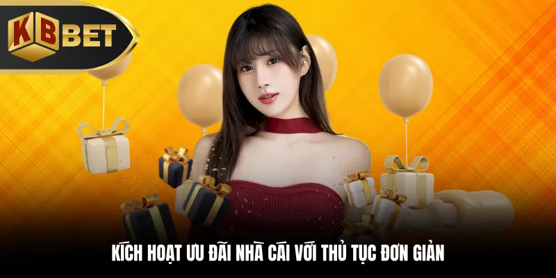 Kích hoạt ưu đãi nhà cái với thủ tục đơn giản