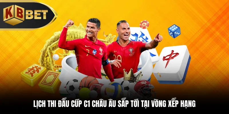 Lịch thi đấu cúp C1 châu Âu sắp tới tại vòng xếp hạng