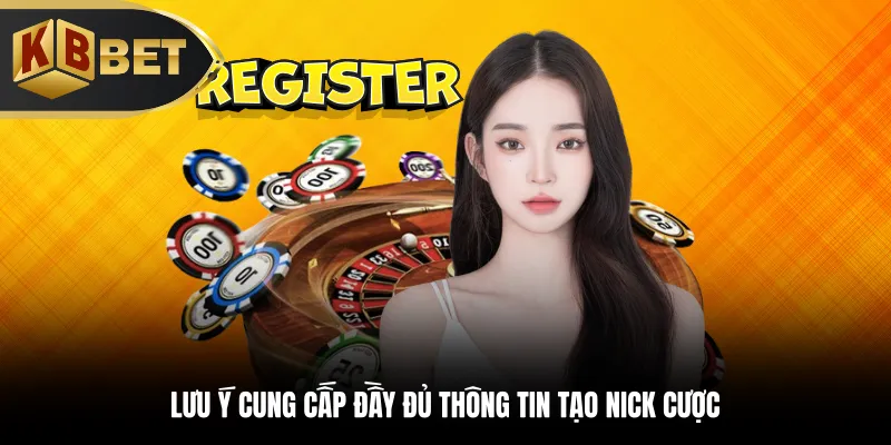 Lưu ý cung cấp đầy đủ thông tin tạo nick cược