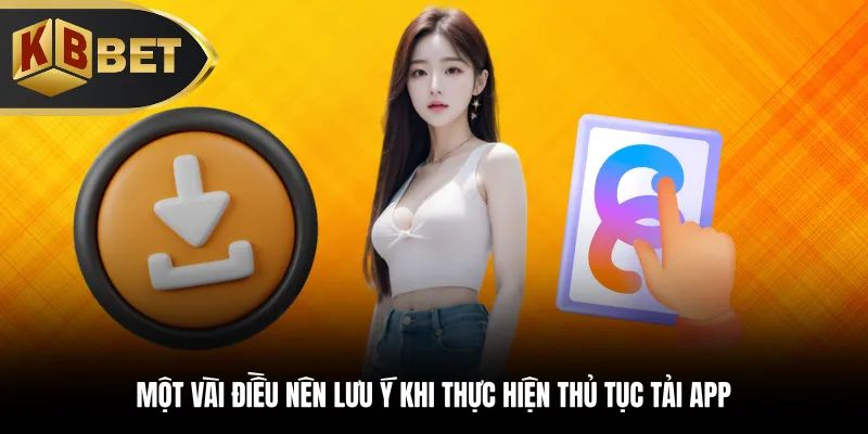 Một vài điều nên lưu ý khi thực hiện thủ tục tải app