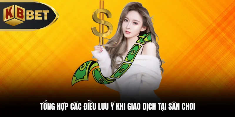 Tổng hợp các điều lưu ý khi giao dịch tại sân chơi