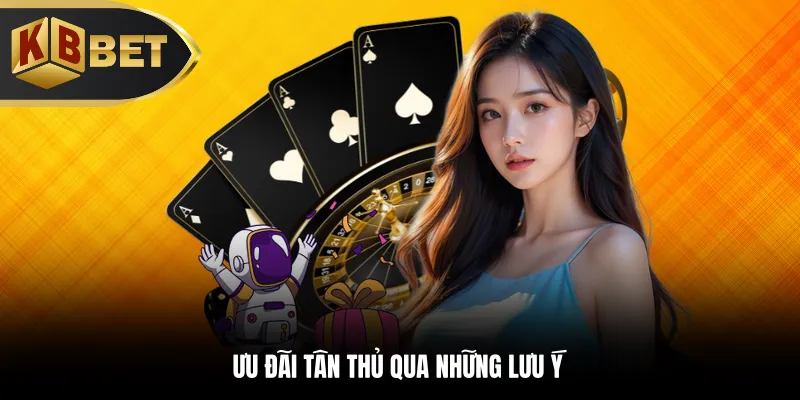 Ưu đãi tân thủ qua những lưu ý