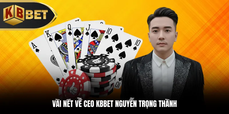 Vài nét về CEO KBBET Nguyễn Trọng Thành