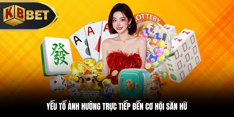 Yếu tố ảnh hưởng trực tiếp đến cơ hội săn hũ